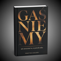 Gaśniemy-Jak zatrzymać to,co powoli znika